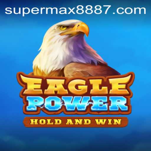 Master the World of EaglePower: A Comprehensive Guide to Supermax888